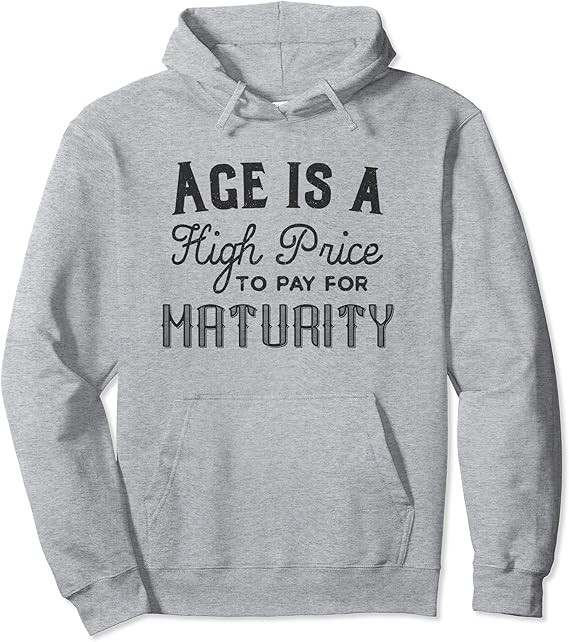Amazon.com: Age is a High Price to Pay for Maturity Dark Pullover